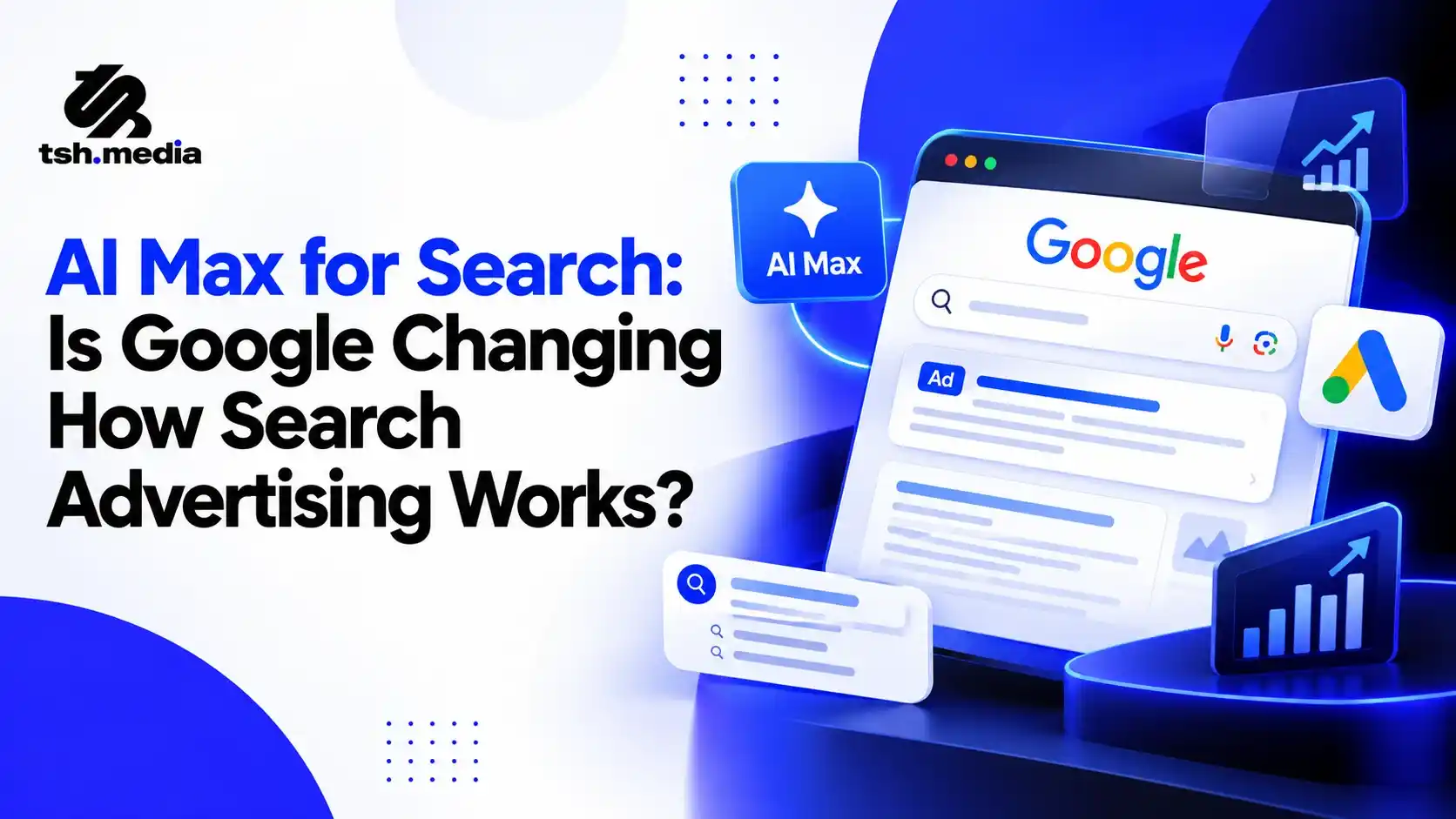 AI Max for Search in Google Ads explained by tsh.media